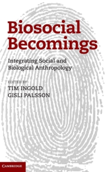 Biosocial Becomings : Integrating Social and Biological Anthropology, Hardback Book Biosocial Becomings : Integrating Social and Biological Anthropology, Hardback Book