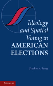 Ideology and Spatial Voting in American Elections, Hardback Book Ideology and Spatial Voting in American Elections, Hardback Book