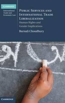 Public Services and International Trade Liberalization : Human Rights and Gender Implications, Hardback Book Public Services and International Trade Liberalization : Human Rights and Gender Implications, Hardback Book