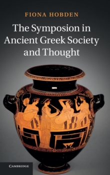 The Symposion in Ancient Greek Society and Thought, Hardback Book The Symposion in Ancient Greek Society and Thought, Hardback Book