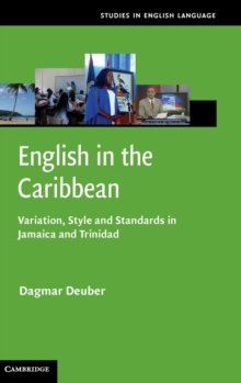 Studies in English Language : English in the Caribbean: Variation, Style and Standards in Jamaica and Trinidad, Hardback Book Studies in English Language : English in the Caribbean: Variation, Style and Standards in Jamaica and Trinidad, Hardback Book