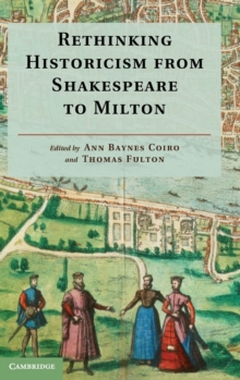 Rethinking Historicism from Shakespeare to Milton, Hardback Book Rethinking Historicism from Shakespeare to Milton, Hardback Book