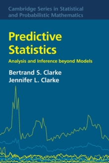 Cambridge Series in Statistical and Probabilistic Mathematics : Predictive Statistics: Analysis and Inference beyond Models Series Number 46, Hardback Book Cambridge Series in Statistical and Probabilistic Mathematics : Predictive Statistics: Analysis and Inference beyond Models Series Number 46, Hardback Book