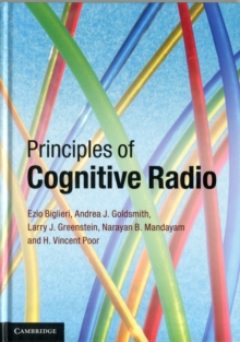 Principles of Cognitive Radio, Hardback Book Principles of Cognitive Radio, Hardback Book