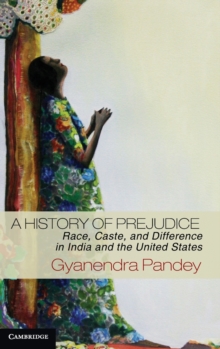 A History of Prejudice : Race, Caste, and Difference in India and the United States, Hardback Book A History of Prejudice : Race, Caste, and Difference in India and the United States, Hardback Book