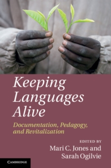 Keeping Languages Alive : Documentation, Pedagogy and Revitalization, Hardback Book Keeping Languages Alive : Documentation, Pedagogy and Revitalization, Hardback Book