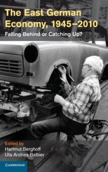 The East German Economy, 1945-2010 : Falling Behind or Catching Up?, Hardback Book The East German Economy, 1945-2010 : Falling Behind or Catching Up?, Hardback Book