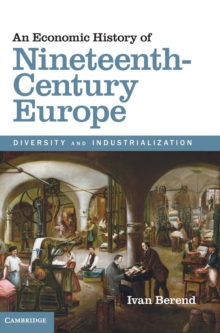 An Economic History of Nineteenth-Century Europe : Diversity and Industrialization, Hardback Book An Economic History of Nineteenth-Century Europe : Diversity and Industrialization, Hardback Book