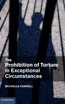 The Prohibition of Torture in Exceptional Circumstances, Hardback Book The Prohibition of Torture in Exceptional Circumstances, Hardback Book