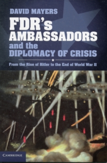 FDR's Ambassadors and the Diplomacy of Crisis : From the Rise of Hitler to the End of World War II, Hardback Book FDR's Ambassadors and the Diplomacy of Crisis : From the Rise of Hitler to the End of World War II, Hardback Book