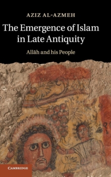 The Emergence of Islam in Late Antiquity : Allah and His People