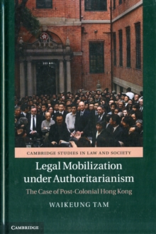 Legal Mobilization Under Authoritarianism : The Case of Post-colonial Hong Kong, Hardback Book Legal Mobilization Under Authoritarianism : The Case of Post-colonial Hong Kong, Hardback Book