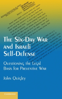 The Six-day War and Israeli Self-defense : Questioning the Legal Basis for Preventive War, Hardback Book The Six-day War and Israeli Self-defense : Questioning the Legal Basis for Preventive War, Hardback Book