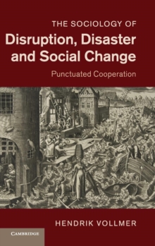 The Sociology of Disruption, Disaster and Social Change : Punctuated Cooperation, Hardback Book The Sociology of Disruption, Disaster and Social Change : Punctuated Cooperation, Hardback Book