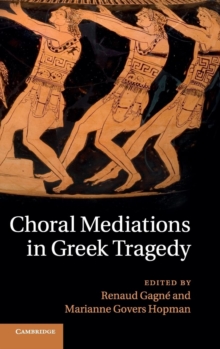 Choral Mediations in Greek Tragedy, Hardback Book Choral Mediations in Greek Tragedy, Hardback Book
