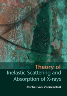 Theory of Inelastic Scattering and Absorption of X-Rays, Hardback Book Theory of Inelastic Scattering and Absorption of X-Rays, Hardback Book