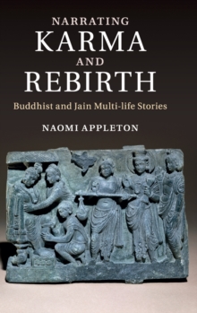 Narrating Karma and Rebirth : Buddhist and Jain Multi-Life Stories, Hardback Book Narrating Karma and Rebirth : Buddhist and Jain Multi-Life Stories, Hardback Book