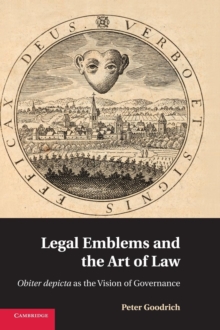 Legal Emblems and the Art of Law : Obiter Depicta as the Vision of Governance, Hardback Book Legal Emblems and the Art of Law : Obiter Depicta as the Vision of Governance, Hardback Book