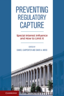 Preventing Regulatory Capture : Special Interest Influence and How to Limit it, Hardback Book Preventing Regulatory Capture : Special Interest Influence and How to Limit it, Hardback Book