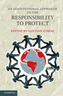 An Institutional Approach to the Responsibility to Protect, Hardback Book An Institutional Approach to the Responsibility to Protect, Hardback Book
