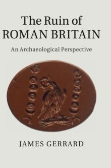 The Ruin of Roman Britain : An Archaeological Perspective, Hardback Book The Ruin of Roman Britain : An Archaeological Perspective, Hardback Book