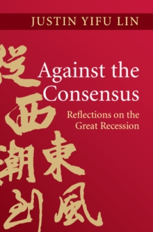 Against the Consensus : Reflections on the Great Recession, Hardback Book Against the Consensus : Reflections on the Great Recession, Hardback Book