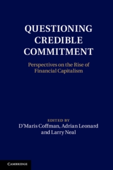 Questioning Credible Commitment : Perspectives on the Rise of Financial Capitalism, Hardback Book Questioning Credible Commitment : Perspectives on the Rise of Financial Capitalism, Hardback Book