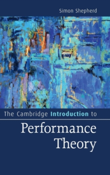 Cambridge Introductions to Literature : The Cambridge Introduction to Performance Theory, Hardback Book Cambridge Introductions to Literature : The Cambridge Introduction to Performance Theory, Hardback Book