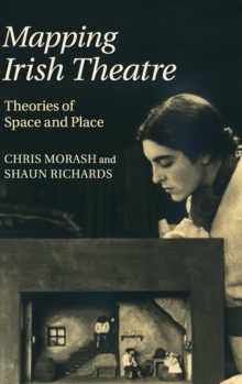 Mapping Irish Theatre : Theories of Space and Place, Hardback Book Mapping Irish Theatre : Theories of Space and Place, Hardback Book