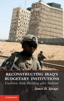 Reconstructing Iraq's Budgetary Institutions : Coalition State Building after Saddam, Hardback Book Reconstructing Iraq's Budgetary Institutions : Coalition State Building after Saddam, Hardback Book
