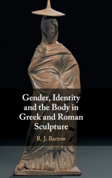 Gender, Identity and the Body in Greek and Roman Sculpture, Hardback Book Gender, Identity and the Body in Greek and Roman Sculpture, Hardback Book