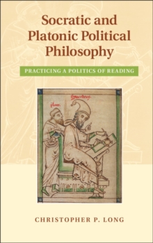 Socratic and Platonic Political Philosophy : Practicing a Politics of Reading, Mixed media product Book Socratic and Platonic Political Philosophy : Practicing a Politics of Reading, Mixed media product Book
