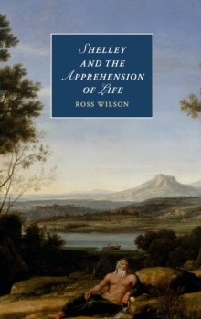 Shelley and the Apprehension of Life, Hardback Book Shelley and the Apprehension of Life, Hardback Book