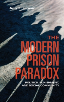 The Modern Prison Paradox : Politics, Punishment, and Social Community, Hardback Book The Modern Prison Paradox : Politics, Punishment, and Social Community, Hardback Book