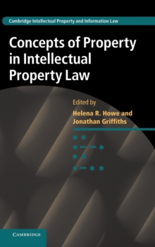 Concepts of Property in Intellectual Property Law, Hardback Book Concepts of Property in Intellectual Property Law, Hardback Book
