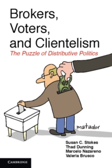 Brokers, Voters, and Clientelism : The Puzzle of Distributive Politics, Hardback Book Brokers, Voters, and Clientelism : The Puzzle of Distributive Politics, Hardback Book