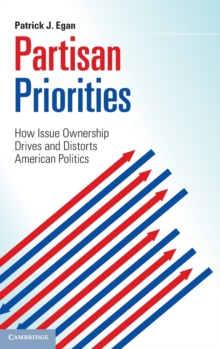 Partisan Priorities : How Issue Ownership Drives and Distorts American Politics, Hardback Book Partisan Priorities : How Issue Ownership Drives and Distorts American Politics, Hardback Book