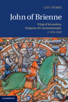 John of Brienne : King of Jerusalem, Emperor of Constantinople, C.1175-1237, Hardback Book John of Brienne : King of Jerusalem, Emperor of Constantinople, C.1175-1237, Hardback Book