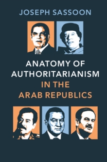 Anatomy of Authoritarianism in the Arab Republics, Hardback Book Anatomy of Authoritarianism in the Arab Republics, Hardback Book