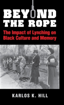 Beyond the Rope : The Impact of Lynching on Black Culture and Memory, Hardback Book Beyond the Rope : The Impact of Lynching on Black Culture and Memory, Hardback Book