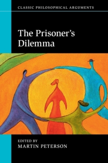 Classic Philosophical Arguments : The Prisoner's Dilemma, Hardback Book Classic Philosophical Arguments : The Prisoner's Dilemma, Hardback Book
