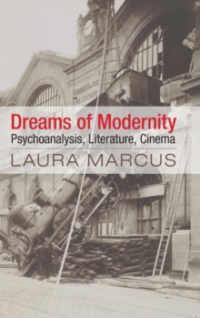 Dreams of Modernity : Psychoanalysis, Literature, Cinema, Hardback Book Dreams of Modernity : Psychoanalysis, Literature, Cinema, Hardback Book