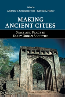 Making Ancient Cities : Space and Place in Early Urban Societies, Hardback Book Making Ancient Cities : Space and Place in Early Urban Societies, Hardback Book