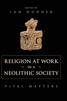 Religion at Work in a Neolithic Society : Vital Matters, Hardback Book Religion at Work in a Neolithic Society : Vital Matters, Hardback Book