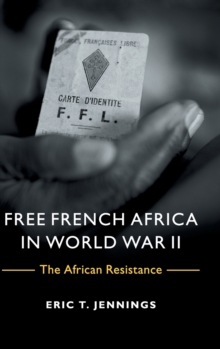 Free French Africa in World War II : The African Resistance, Hardback Book Free French Africa in World War II : The African Resistance, Hardback Book