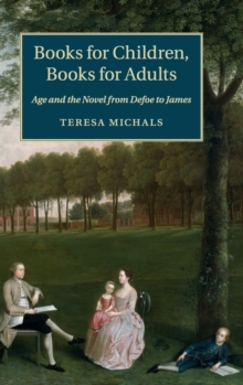 Books for Children, Books for Adults : Age and the Novel from Defoe to James, Hardback Book Books for Children, Books for Adults : Age and the Novel from Defoe to James, Hardback Book