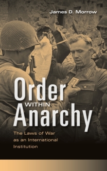 Order within Anarchy : The Laws of War as an International Institution