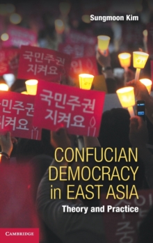 Confucian Democracy in East Asia : Theory and Practice, Hardback Book Confucian Democracy in East Asia : Theory and Practice, Hardback Book