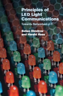 Principles of Led Light Communications : Towards Networked Li-Fi, Hardback Book Principles of Led Light Communications : Towards Networked Li-Fi, Hardback Book