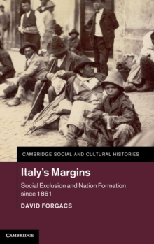 Cambridge Social and Cultural Histories : Italy's Margins `: Social Exclusion and Nation Formation since 1861 Series Number 20, Hardback Book Cambridge Social and Cultural Histories : Italy's Margins `: Social Exclusion and Nation Formation since 1861 Series Number 20, Hardback Book